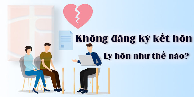 Không có đăng ký kết hôn có ly hôn được không